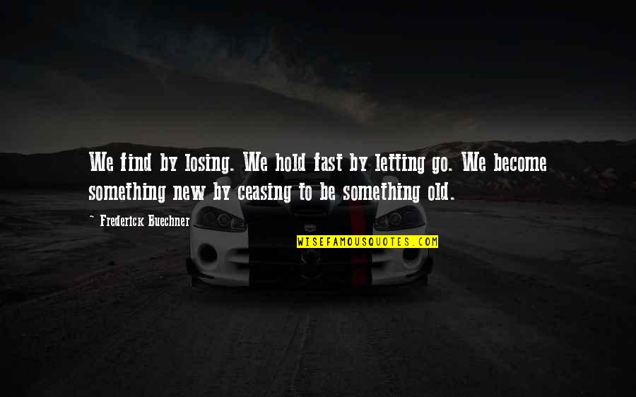 Blampain Bois De Villers Quotes By Frederick Buechner: We find by losing. We hold fast by Blampain Bois De Villers Quotes By Frederick Buechner: We find by losing. We hold fast by