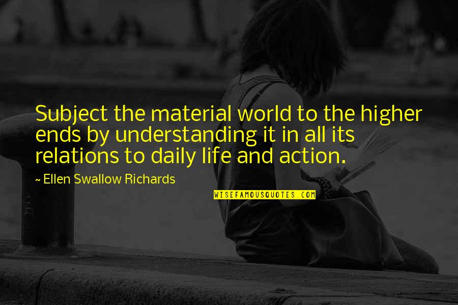 Blampires Quotes By Ellen Swallow Richards: Subject the material world to the higher ends