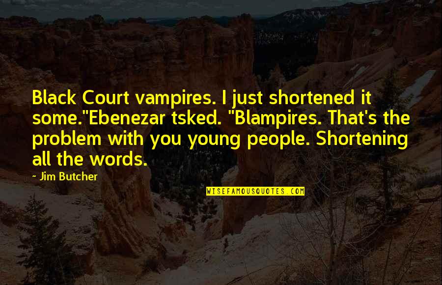 Blampires Quotes By Jim Butcher: Black Court vampires. I just shortened it some."Ebenezar