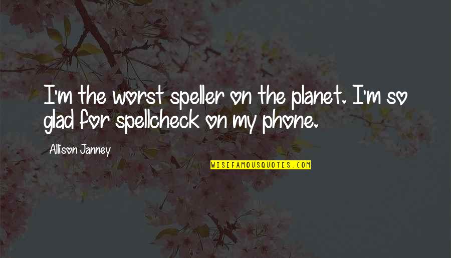 Blanaid Pronunciation Quotes By Allison Janney: I'm the worst speller on the planet. I'm