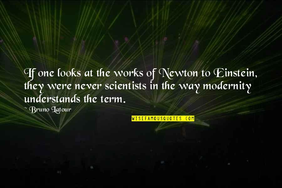 Blanc De Quotes By Bruno Latour: If one looks at the works of Newton Blanc De Quotes By Bruno Latour: If one looks at the works of Newton