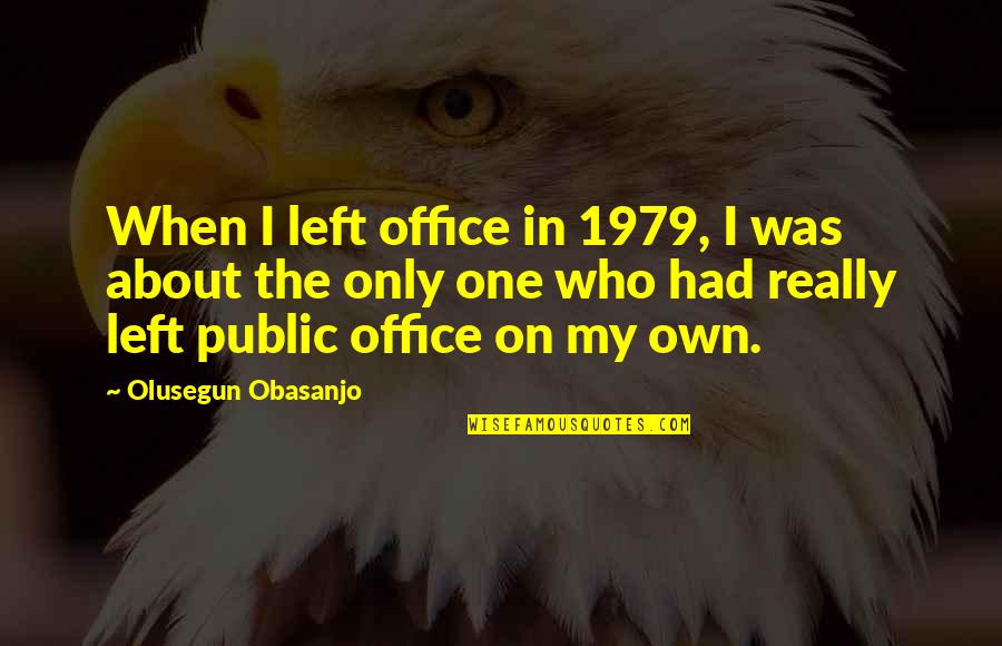 Blanc Des Quotes By Olusegun Obasanjo: When I left office in 1979, I was Blanc Des Quotes By Olusegun Obasanjo: When I left office in 1979, I was