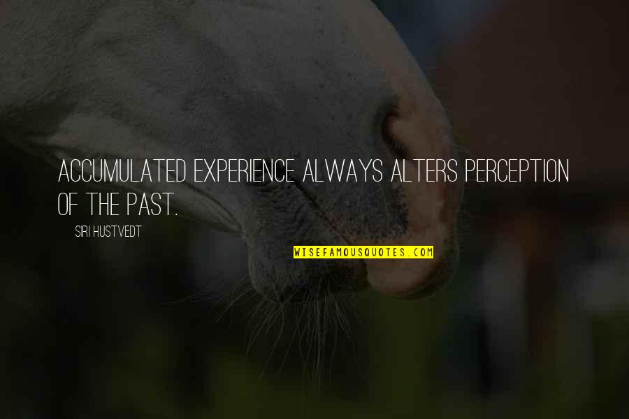 Blanc Des Quotes By Siri Hustvedt: Accumulated experience always alters perception of the past. Blanc Des Quotes By Siri Hustvedt: Accumulated experience always alters perception of the past.