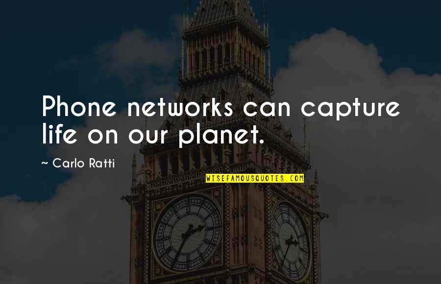 Blanca Canales Quotes By Carlo Ratti: Phone networks can capture life on our planet.
