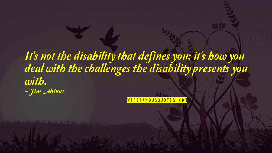 Blancanieves Y Quotes By Jim Abbott: It's not the disability that defines you; it's