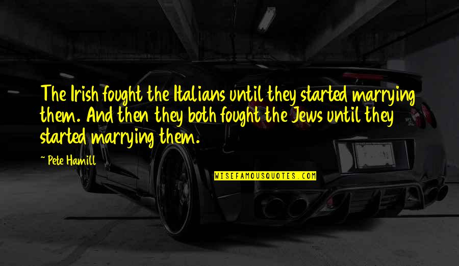 Blancett B2800 Quotes By Pete Hamill: The Irish fought the Italians until they started