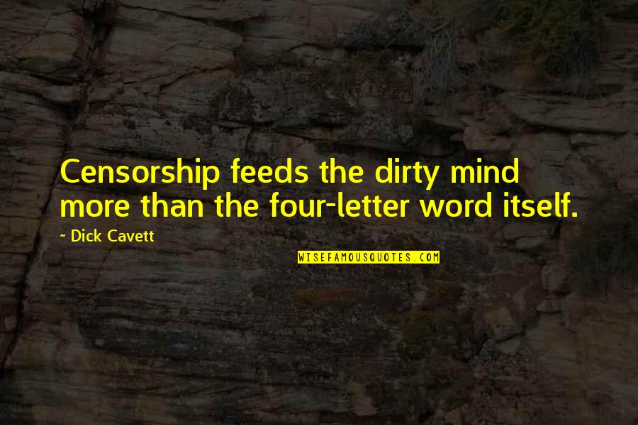 Blancett B2900 Quotes By Dick Cavett: Censorship feeds the dirty mind more than the