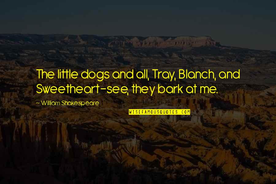 Blanch Quotes By William Shakespeare: The little dogs and all, Tray, Blanch, and