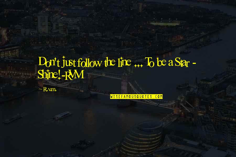 Blanchant Quotes By R.v.m.: Don't just follow the line ... To be