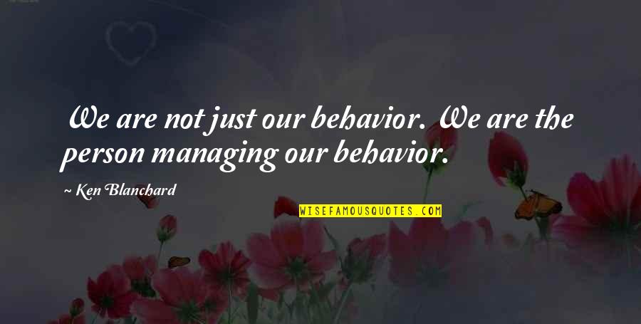 Blanchard Quotes By Ken Blanchard: We are not just our behavior. We are