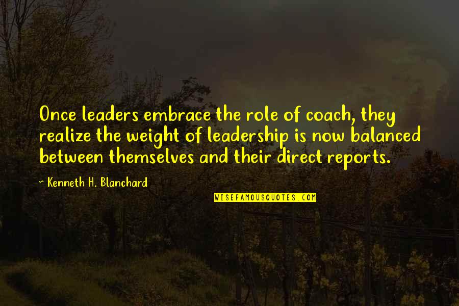 Blanchard Quotes By Kenneth H. Blanchard: Once leaders embrace the role of coach, they