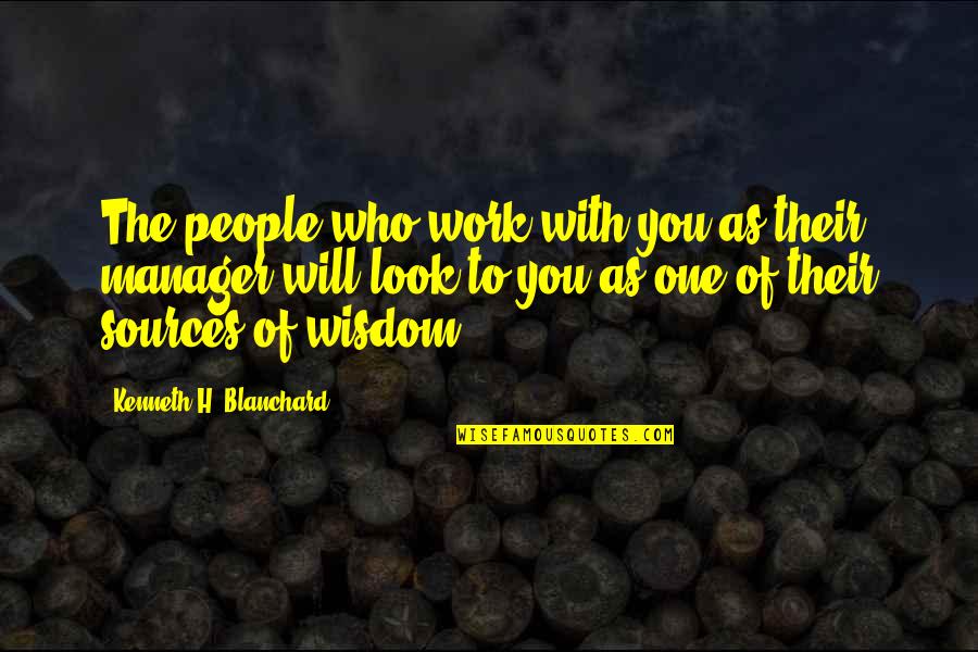 Blanchard Quotes By Kenneth H. Blanchard: The people who work with you as their