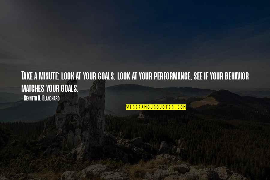 Blanchard Quotes By Kenneth H. Blanchard: Take a minute: look at your goals, look