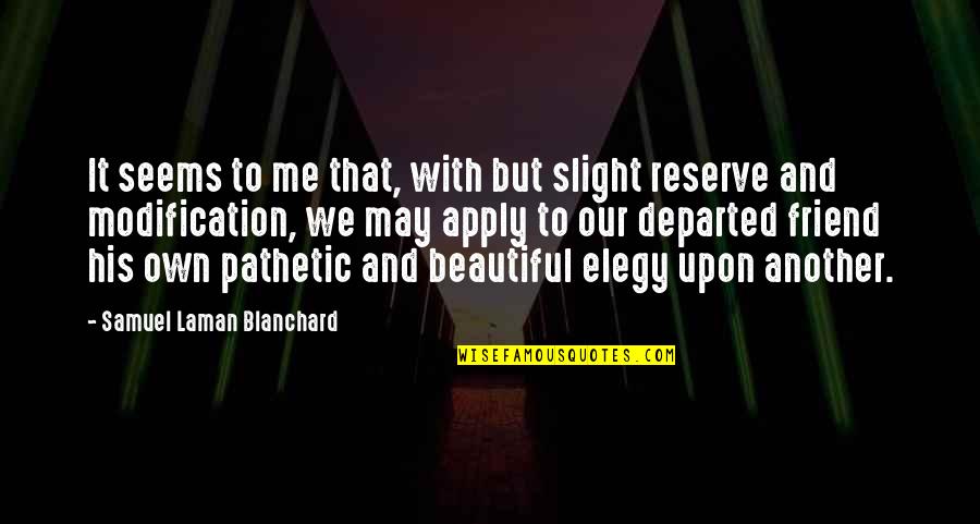 Blanchard Quotes By Samuel Laman Blanchard: It seems to me that, with but slight