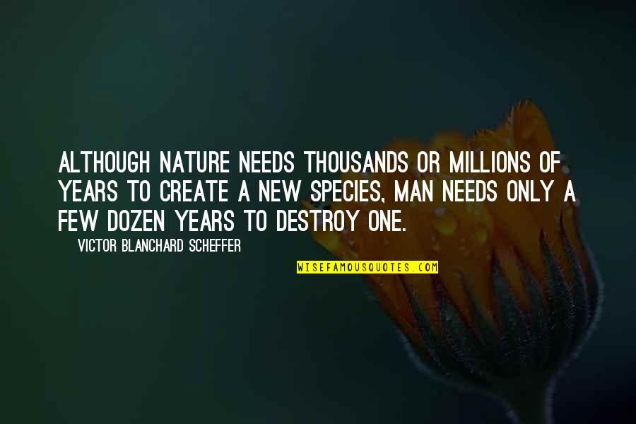 Blanchard Quotes By Victor Blanchard Scheffer: Although Nature needs thousands or millions of years