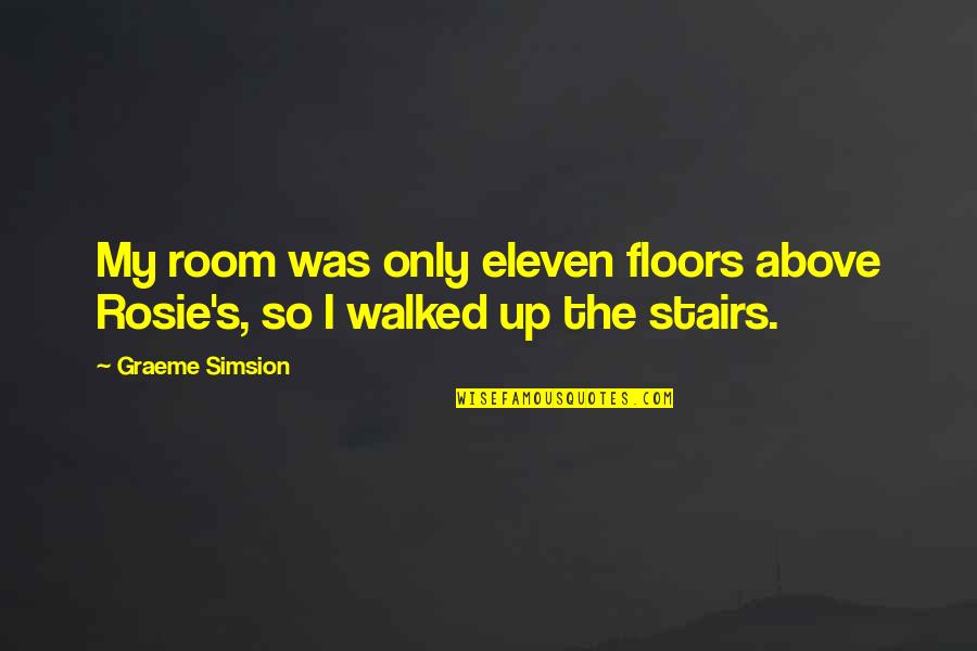 Blanche And The Younger Man Quotes By Graeme Simsion: My room was only eleven floors above Rosie's,