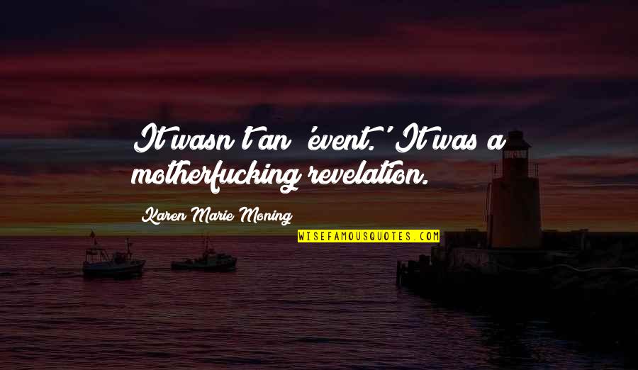 Blanche Calloway Quotes By Karen Marie Moning: It wasn't an 'event.' It was a motherfucking Blanche Calloway Quotes By Karen Marie Moning: It wasn't an 'event.' It was a motherfucking