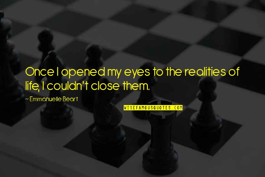 Blanche De Castile Quotes By Emmanuelle Beart: Once I opened my eyes to the realities Blanche De Castile Quotes By Emmanuelle Beart: Once I opened my eyes to the realities