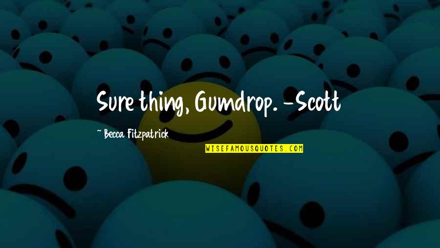 Blanche Ebbutt Quotes By Becca Fitzpatrick: Sure thing, Gumdrop. -Scott