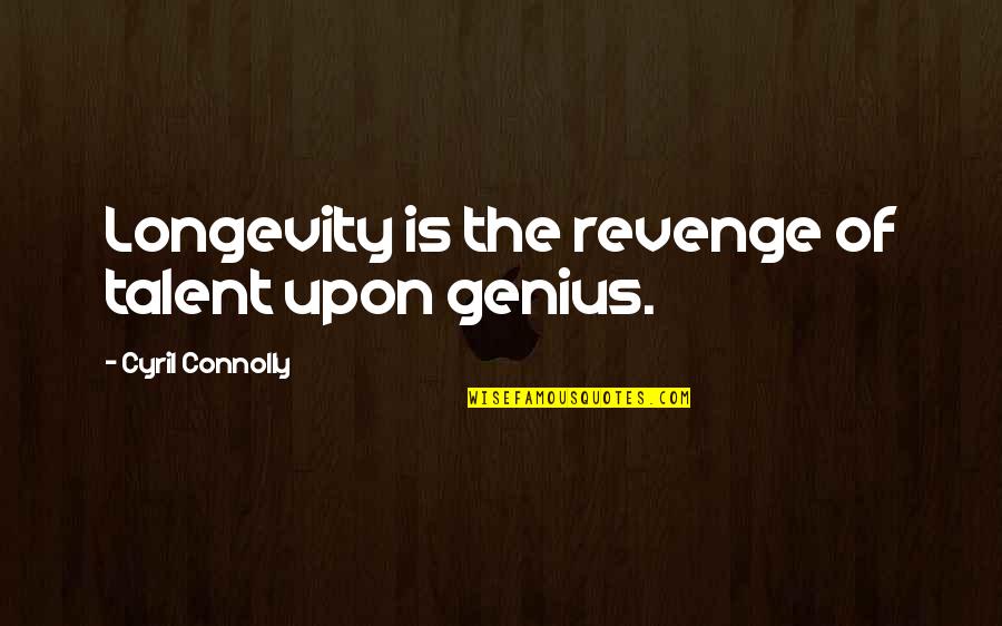 Blanche Moth Quote Quotes By Cyril Connolly: Longevity is the revenge of talent upon genius. Blanche Moth Quote Quotes By Cyril Connolly: Longevity is the revenge of talent upon genius.