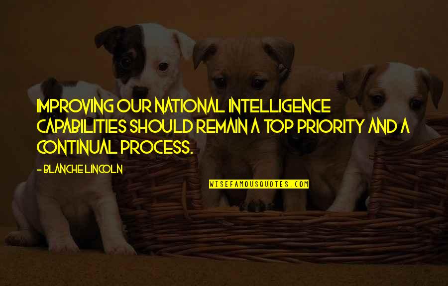Blanche Quotes By Blanche Lincoln: Improving our national intelligence capabilities should remain a