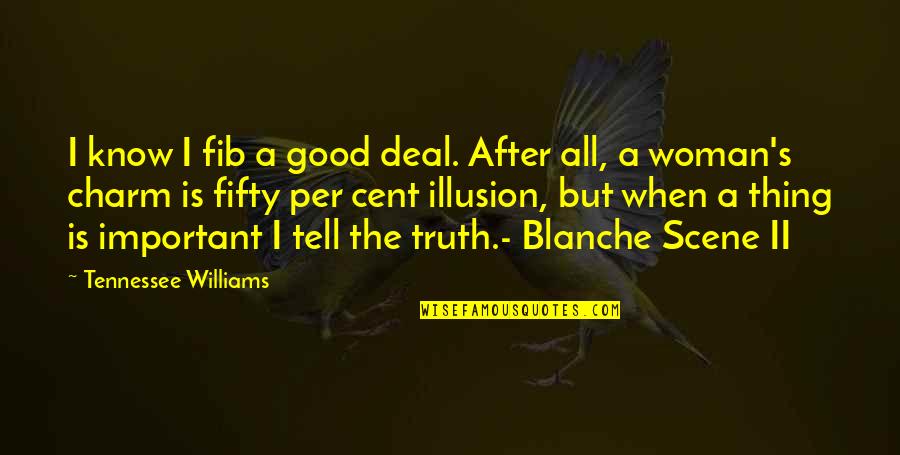 Blanche Quotes By Tennessee Williams: I know I fib a good deal. After