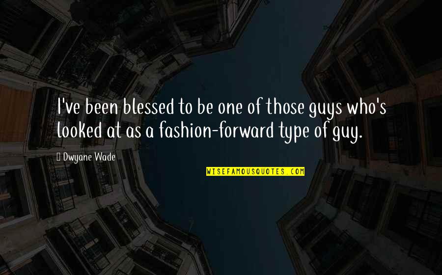 Blanche Shep Huntleigh Quotes By Dwyane Wade: I've been blessed to be one of those Blanche Shep Huntleigh Quotes By Dwyane Wade: I've been blessed to be one of those