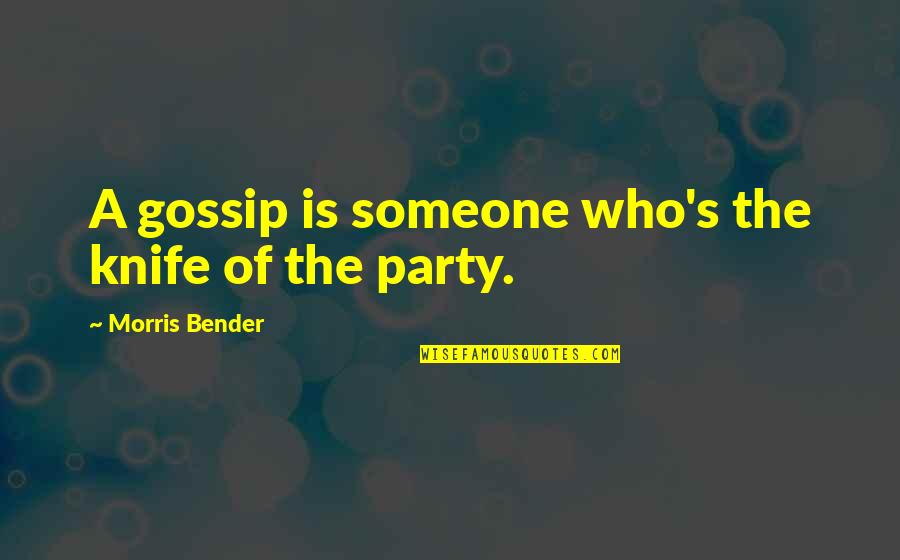 Blanches Husband Quotes By Morris Bender: A gossip is someone who's the knife of Blanches Husband Quotes By Morris Bender: A gossip is someone who's the knife of