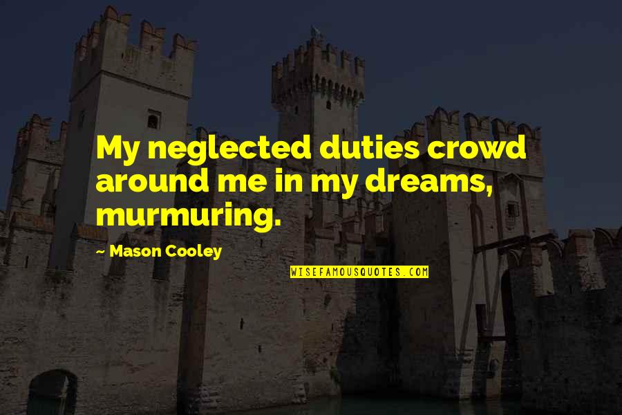 Blanchette Park Quotes By Mason Cooley: My neglected duties crowd around me in my