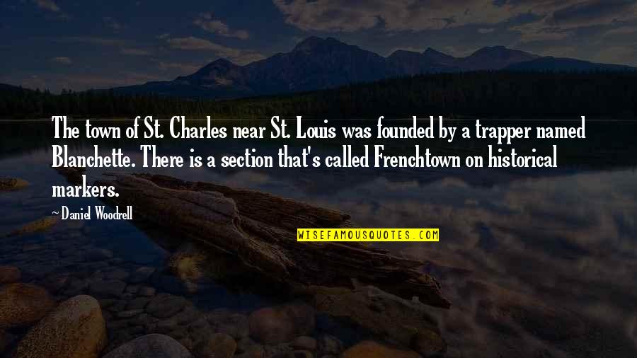 Blanchette Quotes By Daniel Woodrell: The town of St. Charles near St. Louis
