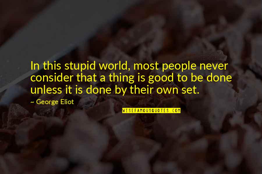 Blanching Quotes By George Eliot: In this stupid world, most people never consider Blanching Quotes By George Eliot: In this stupid world, most people never consider