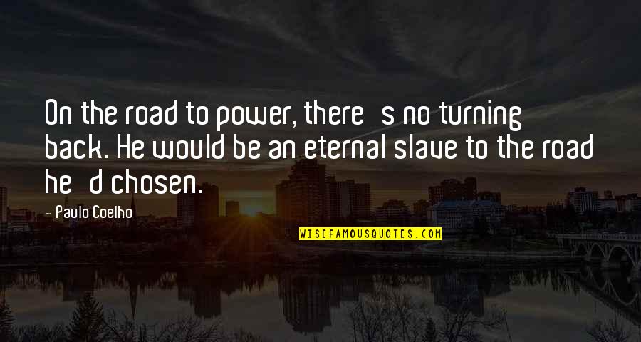 Blanchir Ses Quotes By Paulo Coelho: On the road to power, there's no turning Blanchir Ses Quotes By Paulo Coelho: On the road to power, there's no turning