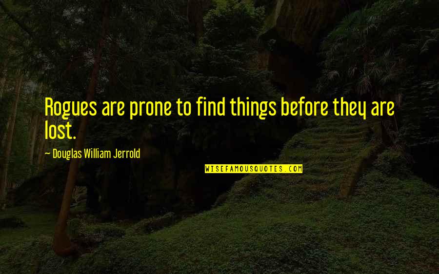 Blanchot Literature Quotes By Douglas William Jerrold: Rogues are prone to find things before they