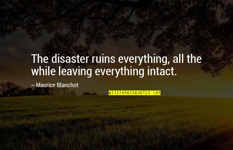 Blanchot Quotes By Maurice Blanchot: The disaster ruins everything, all the while leaving Blanchot Quotes By Maurice Blanchot: The disaster ruins everything, all the while leaving