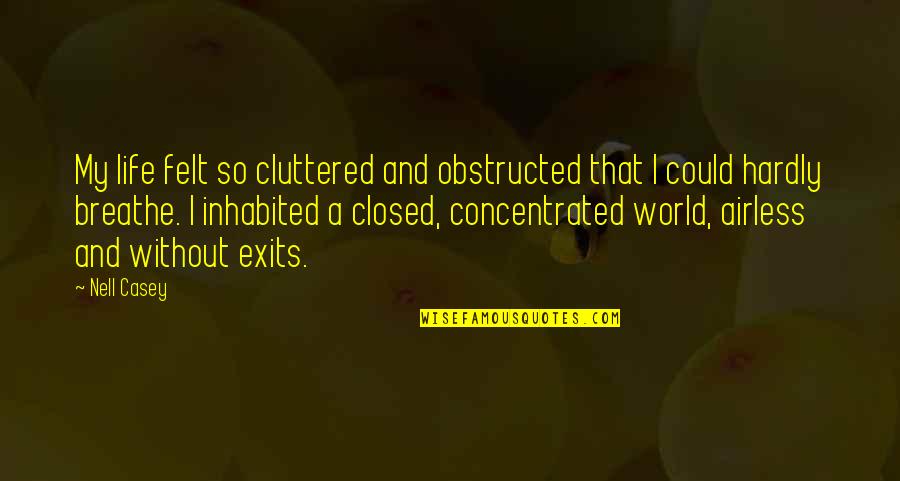 Blanchot Quotes By Nell Casey: My life felt so cluttered and obstructed that Blanchot Quotes By Nell Casey: My life felt so cluttered and obstructed that