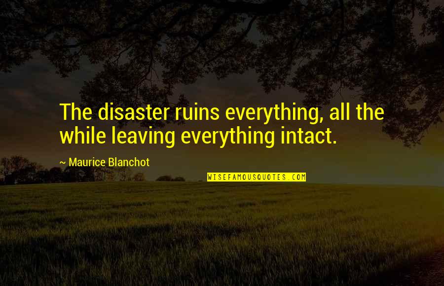 Blanchot's Quotes By Maurice Blanchot: The disaster ruins everything, all the while leaving