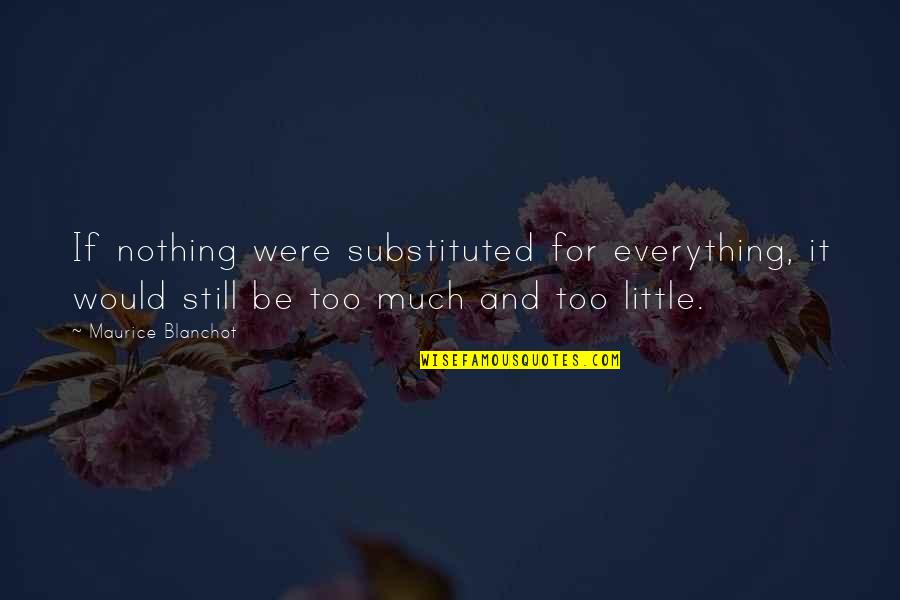 Blanchot's Quotes By Maurice Blanchot: If nothing were substituted for everything, it would
