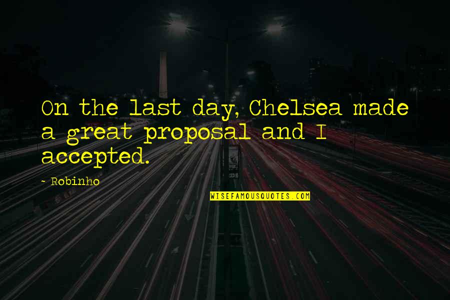 Blanchot's Quotes By Robinho: On the last day, Chelsea made a great