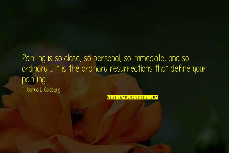 Blancs En Quotes By Joshua L. Goldberg: Painting is so close, so personal, so immediate, Blancs En Quotes By Joshua L. Goldberg: Painting is so close, so personal, so immediate,