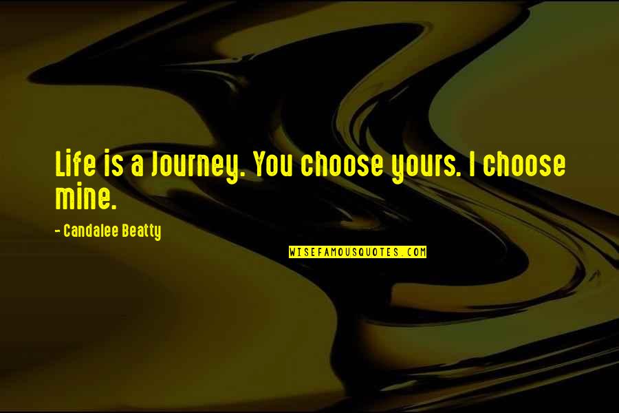 Blancs Manteaux Quotes By Candalee Beatty: Life is a Journey. You choose yours. I