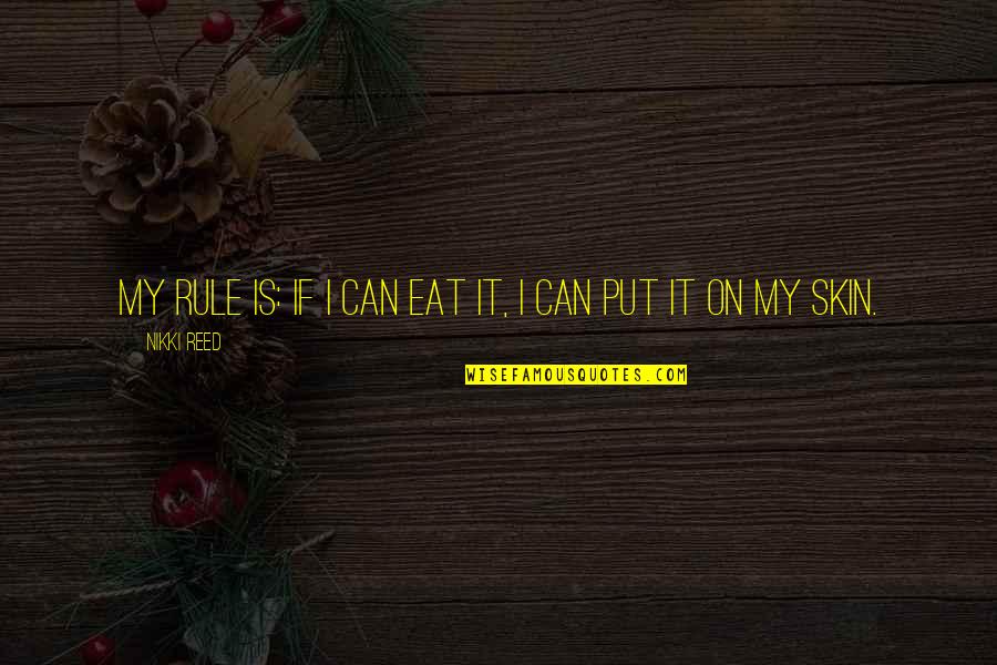 Blancura Sinonimo Quotes By Nikki Reed: My rule is: If I can eat it,