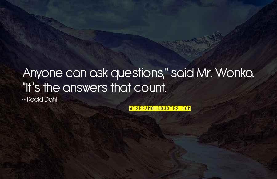 Blandation Quotes By Roald Dahl: Anyone can ask questions," said Mr. Wonka. "It's