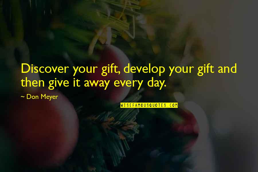 Blandex Quotes By Don Meyer: Discover your gift, develop your gift and then
