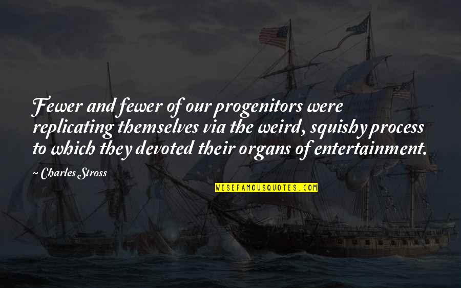 Blandiendo Sinonimo Quotes By Charles Stross: Fewer and fewer of our progenitors were replicating Blandiendo Sinonimo Quotes By Charles Stross: Fewer and fewer of our progenitors were replicating