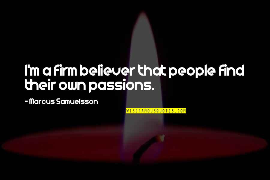 Blandiendo Sinonimo Quotes By Marcus Samuelsson: I'm a firm believer that people find their Blandiendo Sinonimo Quotes By Marcus Samuelsson: I'm a firm believer that people find their
