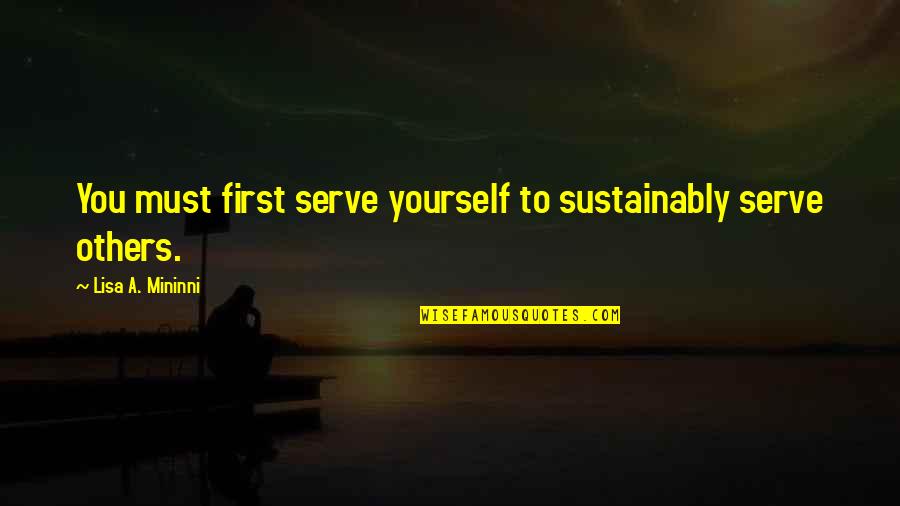 Blandings Quotes By Lisa A. Mininni: You must first serve yourself to sustainably serve