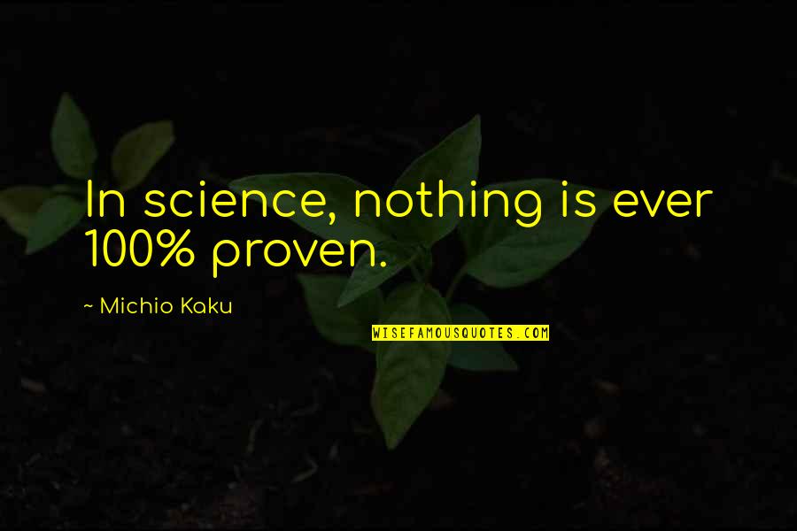 Blandings Quotes By Michio Kaku: In science, nothing is ever 100% proven.