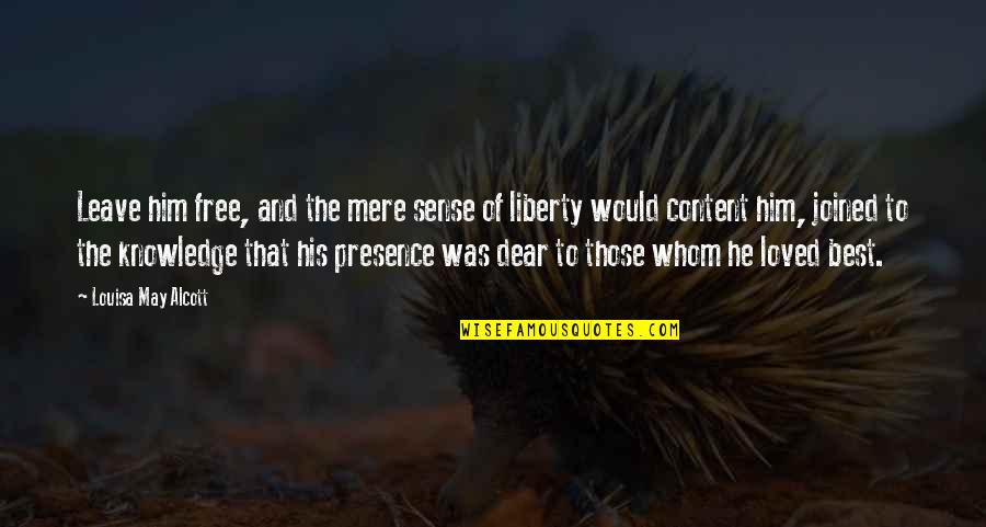 Blandishment Synonyms Quotes By Louisa May Alcott: Leave him free, and the mere sense of