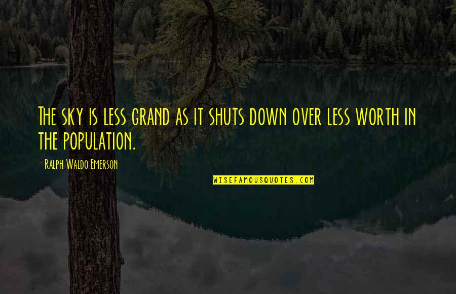 Blandishment Synonyms Quotes By Ralph Waldo Emerson: The sky is less grand as it shuts