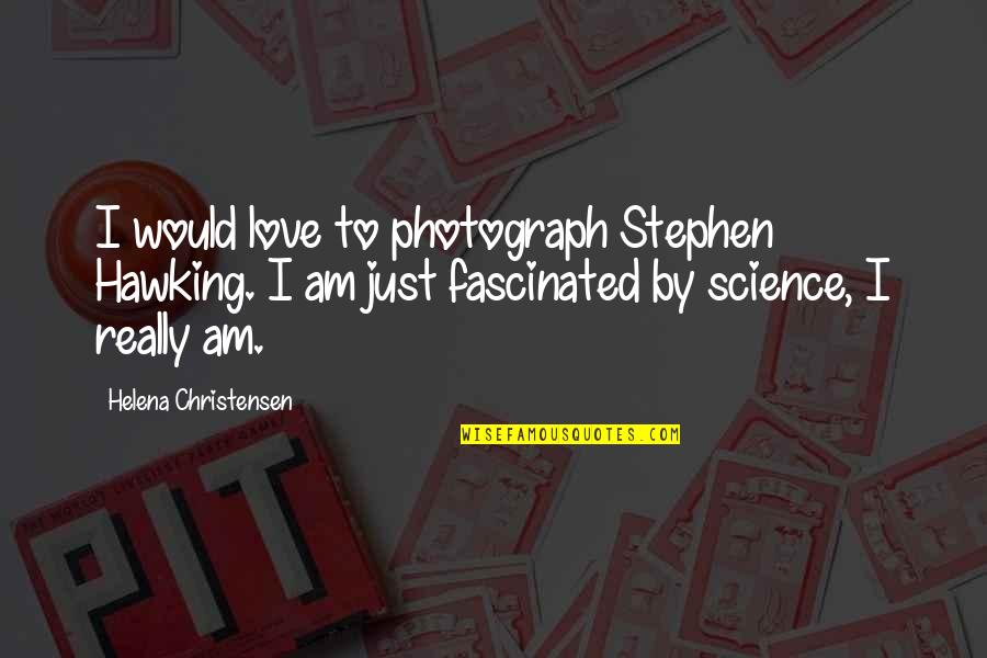 Blandishments In A Sentence Quotes By Helena Christensen: I would love to photograph Stephen Hawking. I